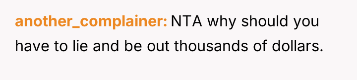 another_complainer NTA why should you have to lie and be...