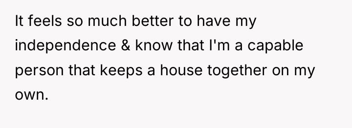 It feels so much better to have my independence &...