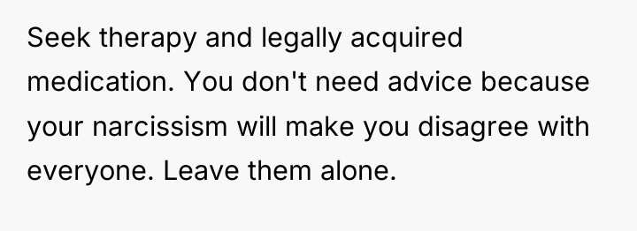 Seek therapy and legally acquired medication. You don't need advice...