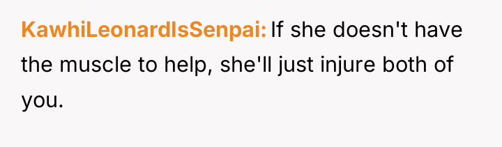 KawhiLeonardIsSenpai If she doesn't have the muscle to help, she'll...