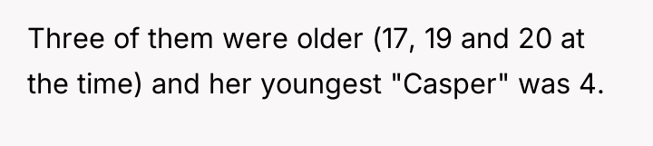 Three of them were older (17, 19 and 20 at...