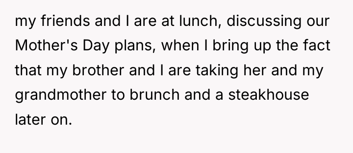 my friends and I are at lunch, discussing our Mother's...