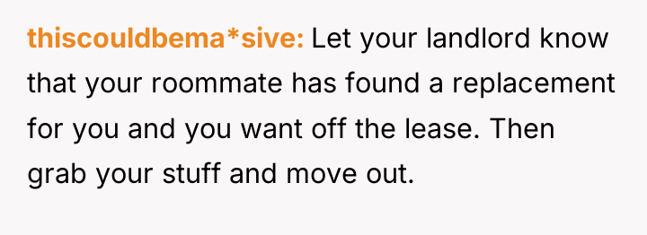 thiscouldbema*sive Let your landlord know that your roommate has found...