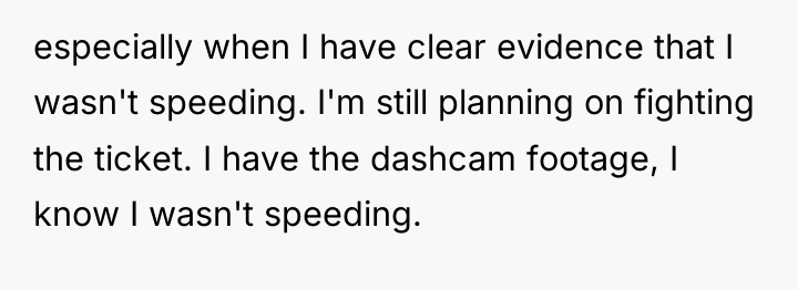 especially when I have clear evidence that I wasn't speeding....