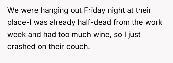 We were hanging out Friday night at their place-I was...
