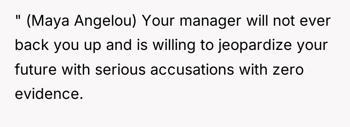 " (Maya Angelou) Your manager will not ever back you...