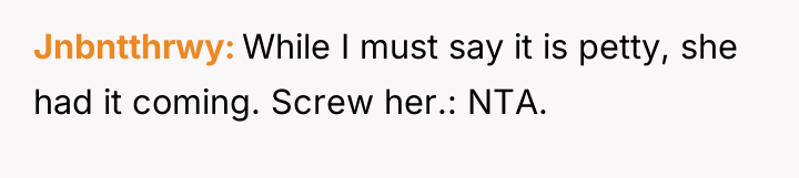 Jnbntthrwy While I must say it is petty, she had...