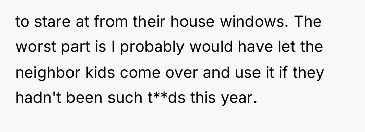 to stare at from their house windows. The worst part...