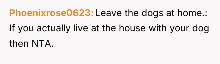 Phoenixrose0623 Leave the dogs at home.: If you actually live...