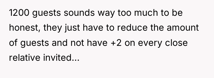 1200 guests sounds way too much to be honest, they...