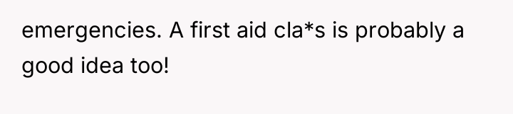 emergencies. A first aid cla*s is probably a good idea...