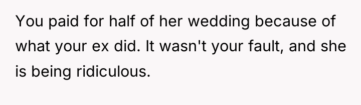 You paid for half of her wedding because of what...
