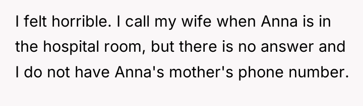 I felt horrible. I call my wife when Anna is...