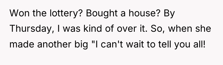 Won the lottery? Bought a house? By Thursday, I was...