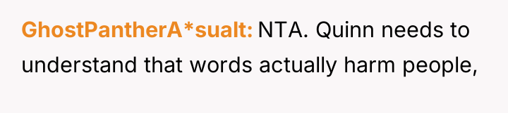 GhostPantherA*sualt NTA. Quinn needs to understand that words actually harm...