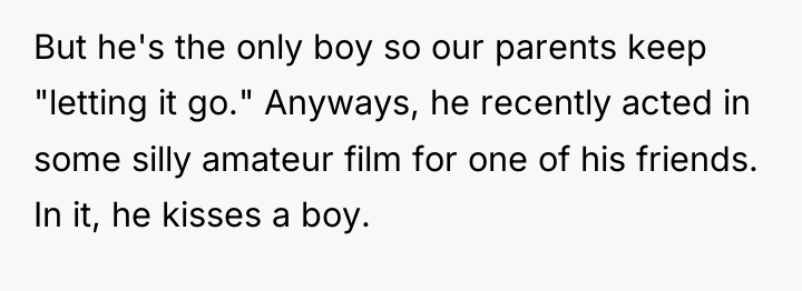 But he's the only boy so our parents keep "letting...