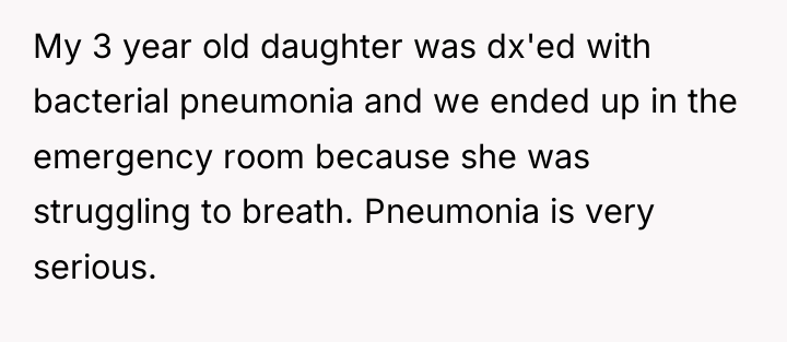 My 3 year old daughter was dx'ed with bacterial pneumonia...