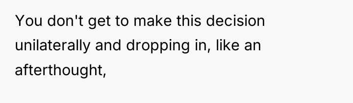 You don't get to make this decision unilaterally and dropping...
