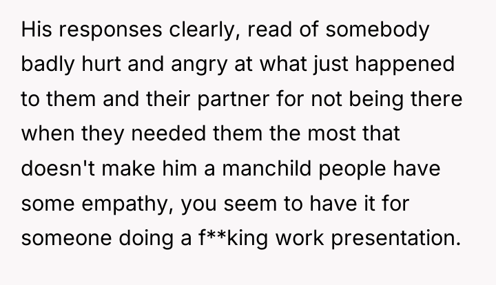 His responses clearly, read of somebody badly hurt and angry...