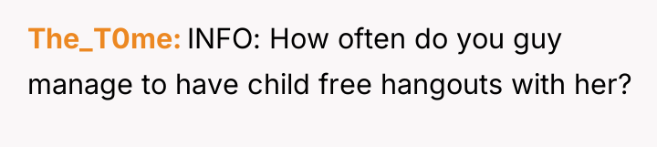 The_T0me INFO: How often do you guy manage to have...
