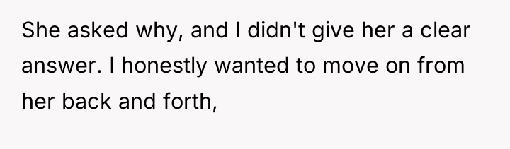 She asked why, and I didn't give her a clear...