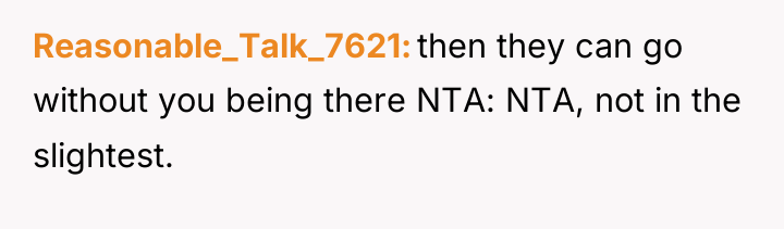 Reasonable_Talk_7621 then they can go without you being there NTA:...