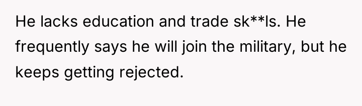 He lacks education and trade sk**ls. He frequently says he...