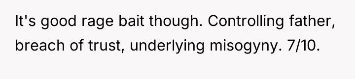 It's good rage bait though. Controlling father, breach of trust,...