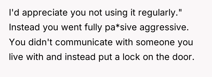 I'd appreciate you not using it regularly." Instead you went...