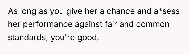As long as you give her a chance and a*sess...