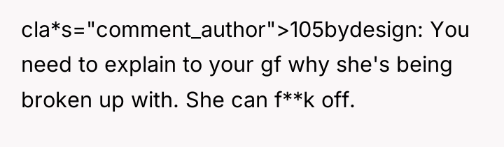 cla*s="comment_author">105bydesign: You need to explain to your gf why she's...