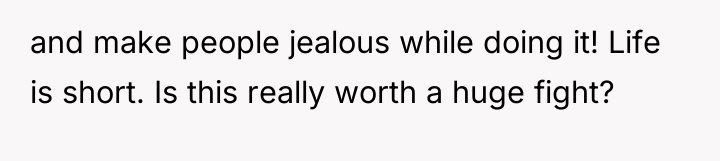 and make people jealous while doing it! Life is short....