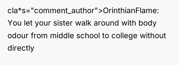 cla*s="comment_author">OrinthianFlame: You let your sister walk around with body odour...