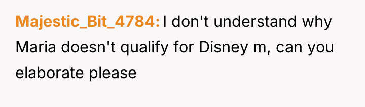 Majestic_Bit_4784 I don't understand why Maria doesn't qualify for Disney...