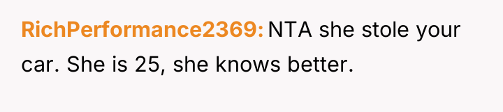 RichPerformance2369 NTA she stole your car. She is 25, she...