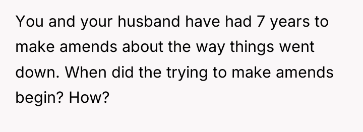 You and your husband have had 7 years to make...