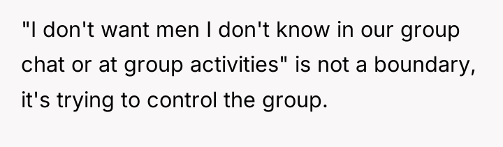 "I don't want men I don't know in our group...