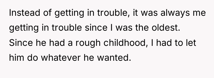 Instead of getting in trouble, it was always me getting...