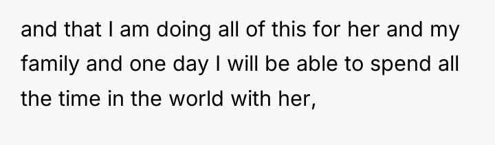 and that I am doing all of this for her...