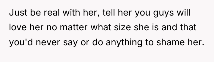 Just be real with her, tell her you guys will...