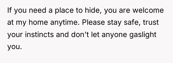 If you need a place to hide, you are welcome...