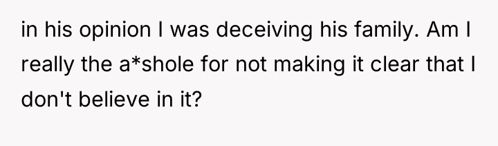 in his opinion I was deceiving his family. Am I...