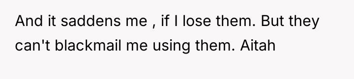 And it saddens me , if I lose them. But...