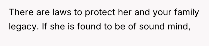 There are laws to protect her and your family legacy....
