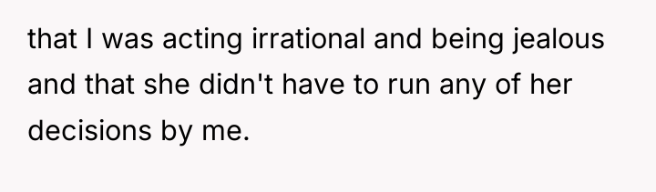 that I was acting irrational and being jealous and that...
