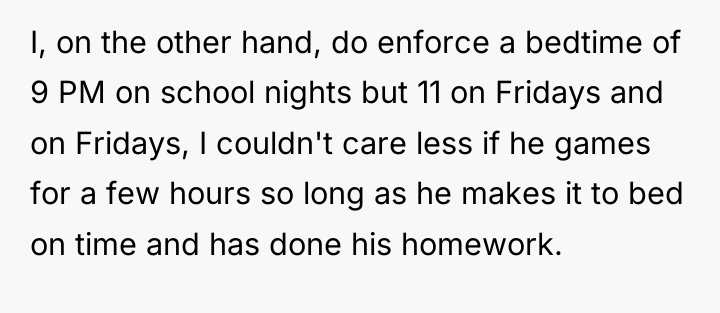 I, on the other hand, do enforce a bedtime of...