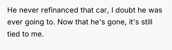 He never refinanced that car, I doubt he was ever...