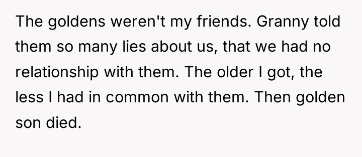 The goldens weren't my friends. Granny told them so many...