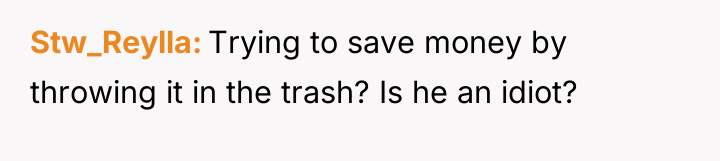 Stw_Reylla Trying to save money by throwing it in the...