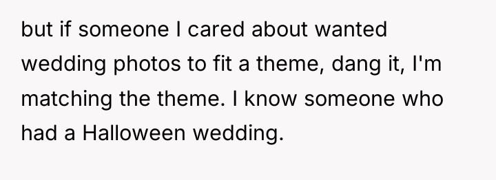 but if someone I cared about wanted wedding photos to...